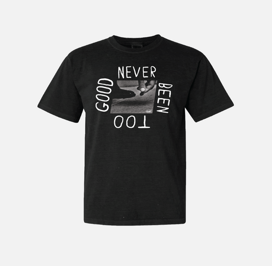 "Never Been Too Good" Tee